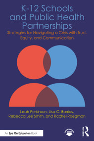 K-12 Schools and Public Health Partnerships (Strategies for Navigating a Crisis with Trust, Equity, and Communication) by Leah Perkinson, Lisa C. Barrios, Rebecca Lee Smith, Rachel Roegman, 9781041002383