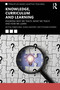 Knowledge, Curriculum and Learning (Knowing Why We Teach, What We Teach and How We Learn) by Mythili Ramchand, Sonia Sawhney, Poonam Sharma, 9780367745431