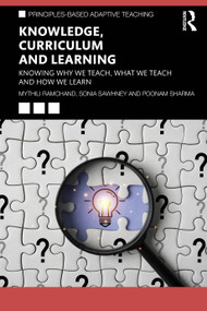 Knowledge, Curriculum and Learning (Knowing Why We Teach, What We Teach and How We Learn) by Mythili Ramchand, Sonia Sawhney, Poonam Sharma, 9780367745431