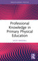 Professional Knowledge in Primary Physical Education by Vicky Randall, 9781032696300