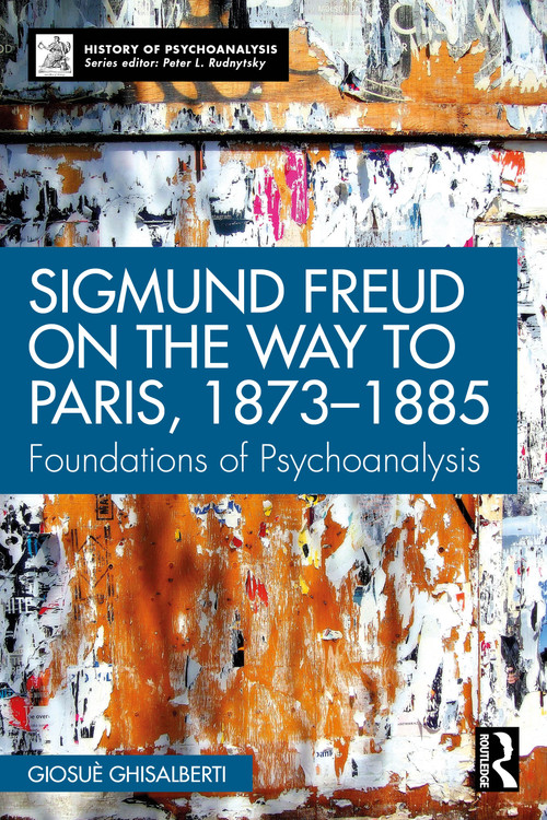 Sigmund Freud on the Way to Paris, 1873-1885 (Foundations of Psychoanalysis) by Giosuè Ghisalberti, 9781041123217