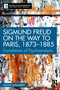 Sigmund Freud on the Way to Paris, 1873-1885 (Foundations of Psychoanalysis) by Giosuè Ghisalberti, 9781041123217