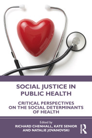 Social Justice in Public Health (Critical Perspectives on the Social Determinants of Health) by Richard Chenhall, Kate Senior, Natalie Jovanovski, 9781032608754