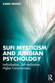 Sufi Mysticism and Jungian Psychology (Individuation, Self-realization, Higher Consciousness) by Karin Jironet, 9781032555911