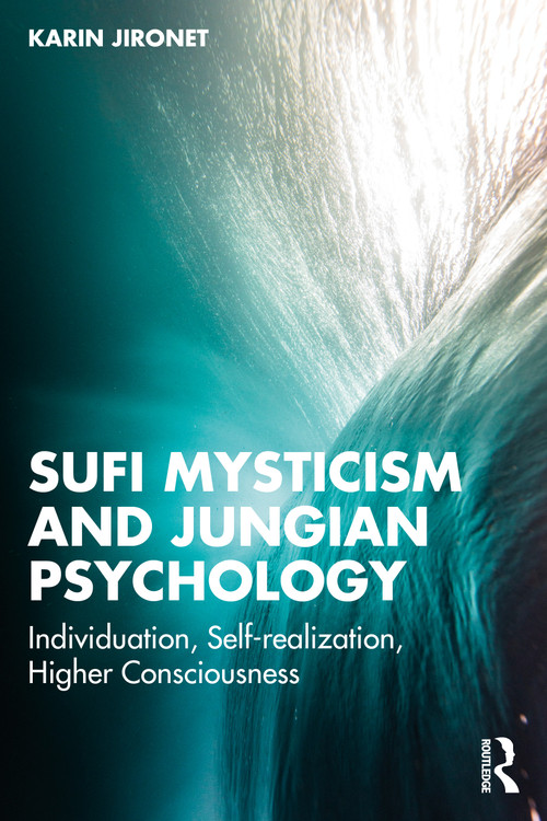 Sufi Mysticism and Jungian Psychology (Individuation, Self-realization, Higher Consciousness) by Karin Jironet, 9781032555911