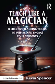 Teach Like a Magician (8 Effective Teaching Tricks to Inspire and Engage Your Students) by Kevin Spencer, 9781041114178