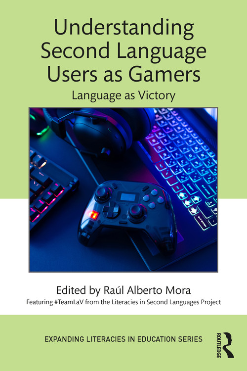 Understanding Second Language Users as Gamers (Language as Victory) by Raúl Alberto Mora, 9781032434131