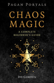 Pagan Portals - Chaos Magic (A Complete Beginner's Guide) by Ivy Corvus, 9781803418728