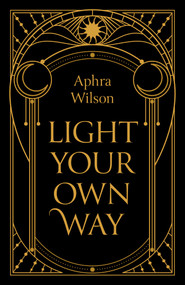 Light Your Own Way by Aphra Wilson, 9781803419053