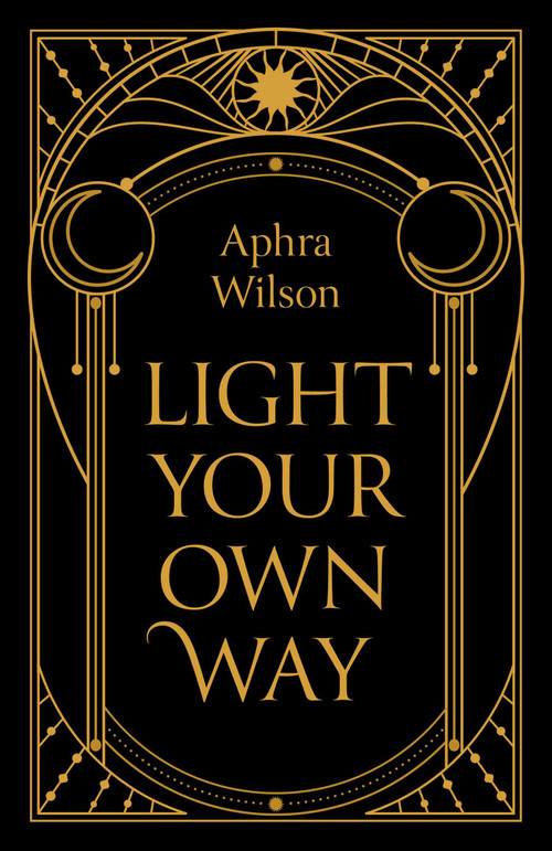Light Your Own Way by Aphra Wilson, 9781803419053