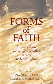 Forms of faith (Literary form and religious conflict in early modern England) by Jonathan Baldo, Isabel Karremann, 9781526143549