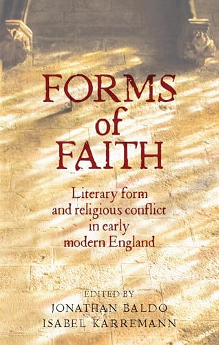 Forms of faith (Literary form and religious conflict in early modern England) by Jonathan Baldo, Isabel Karremann, 9781526143549