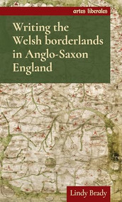 Writing the Welsh borderlands in Anglo-Saxon England by Lindy Brady, 9781526139320