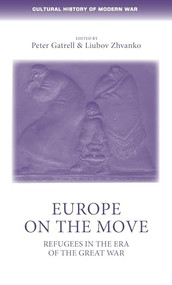 Europe on the move (Refugees in the era of the Great War) by Peter Gatrell, Lyubov Zhvanko, 9781526139351