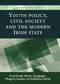 Youth policy, civil society and the modern Irish state by Fred Powell, Martin Geoghegan, Margaret Scanlon, Katharina Swirak, 9780719095429