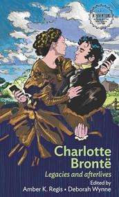 Charlotte Brontë (Legacies and afterlives) by Amber K Regis, Deborah Wynne, 9781526139481