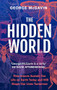 The Hidden World (How Insects Sustain Life on Earth Today and Will Shape Our Lives Tomorrow) by George McGavin, 9781802794939