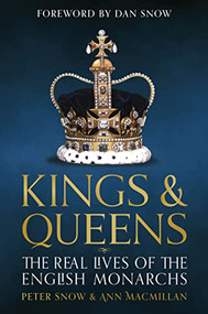 Kings & Queens (The Real Lives of the English Monarchs) - 9781802790030 by Ann MacMillan, Peter Snow, Dan Snow, 9781802790030