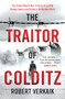 The Traitor of Colditz (The Definitive Untold Account of Colditz Castle: 'Truly revelatory' Damien Lewis) by Robert Verkaik, 9781802790764