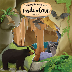 Discovering the Hidden World Inside a Cave by TJ McAllister, 9781641244213