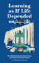 Learning as if Life Depended on It (Why We Must See the World Anew, and Figure Out What Follows) by Olli-Pekka Heinonen, 9781914568077