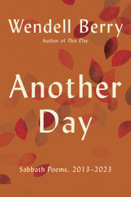 Another Day (Sabbath Poems, 2013 - 2023) - 9781640097292 by Wendell Berry, 9781640097292