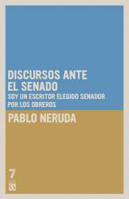 Discursos ante el Senado (Soy un escritor elegido senador por los obreros) (Spanish Edition) by Pablo Neruda, 9781921700538