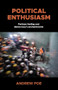 Political enthusiasm (Partisan feeling and democracy's enchantments) by Andrew Poe, 9781526195685