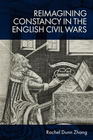Reimagining Constancy in the English Civil Wars by Rachel Zhang, 9781399524773