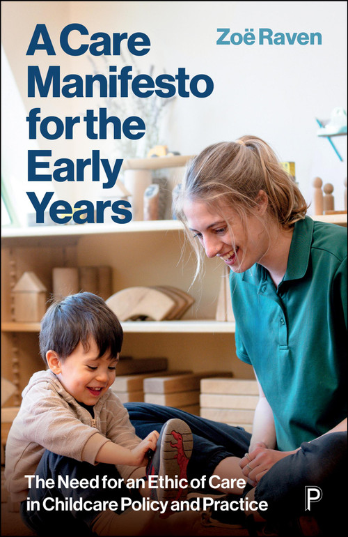 A Care Manifesto for the Early Years (The Need for an Ethic of Care in Childcare Policy and Practice) by Zoe Raven, 9781447377368