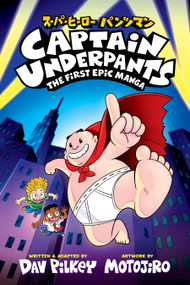 Captain Underpants: The First Epic Manga (From the Creator of Dog Man) - 9798225016715 by Dav Pilkey, Motojiro, 9798225016715