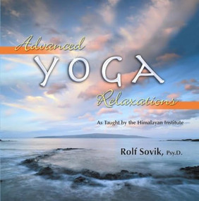 Advanced Yoga Relaxations (As taught by the Himalayan Institute) by Rolf Sovik, 9780893892494