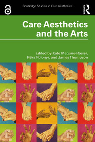 Care Aesthetics and the Arts by Kate Maguire-Rosier, Réka Polonyi, James Thompson, 9781032870922