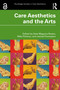 Care Aesthetics and the Arts by Kate Maguire-Rosier, Réka Polonyi, James Thompson, 9781032870922