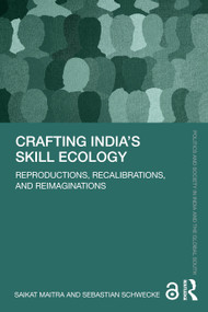 Crafting India's Skill Ecology (Reproductions, Recalibrations, and Reimaginations) by Saikat Maitra, Sebastian Schwecke, 9781032995649