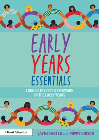Early Years Essentials (Linking Theory to Provision in the Early Years) by Jayne Carter, Poppy Gibson, 9781032825816