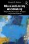 Ethics and Literary Worldmaking (Imaginative Discourse in Oral and Early Scribal Cultures) by Donald R. Wehrs, 9781041128847
