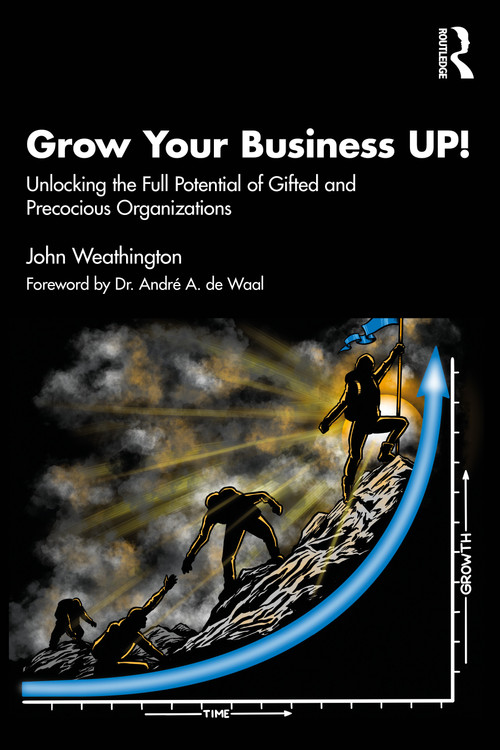 Grow Your Business UP! (Unlocking the Full Potential of Gifted and Precocious Organizations) by John Weathington, 9781032853826
