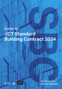 Guide to JCT Standard Building Contract 2024 by Sarah Lupton, Manos Stellakis, 9781915722805