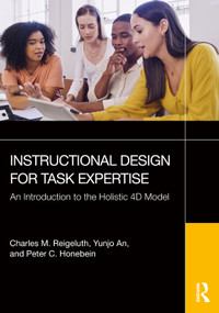 Instructional Design for Task Expertise (An Introduction to the Holistic 4D Model) by Charles M. Reigeluth, Yunjo An, Peter C. Honebein, 9781041142072