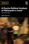 A Psycho-Political Analysis of Netanyahu's Israel (The Israeli Anxiety) by Itzhak Benyamini, 9781041129431