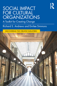 Social Impact for Cultural Organizations (A Toolkit for Creating Change) by Richard S. Andrews, Emilee Simmons, 9781032711652