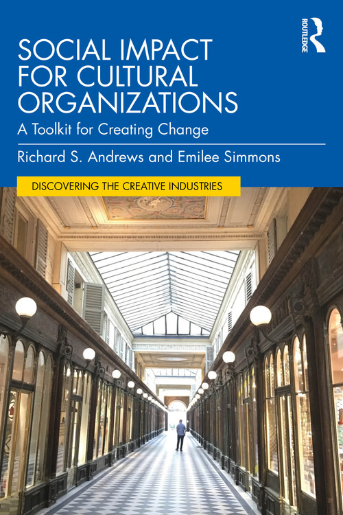 Social Impact for Cultural Organizations (A Toolkit for Creating Change) by Richard S. Andrews, Emilee Simmons, 9781032711652