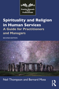 Spirituality and Religion in Human Services (A Guide for Practitioners and Managers) by Neil Thompson, Bernard Moss, 9781041160120