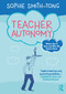 Teacher Autonomy (Where Has It Gone and Why We Need It Back) by Sophie Smith-Tong, 9781032874586