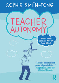 Teacher Autonomy (Where Has It Gone and Why We Need It Back) by Sophie Smith-Tong, 9781032874586
