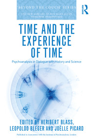 Time and the Experience of Time (Psychoanalysis in Dialogue with History and Science) by Heribert Blass, Leopoldo Bleger, Joëlle Picard, 9781041114055