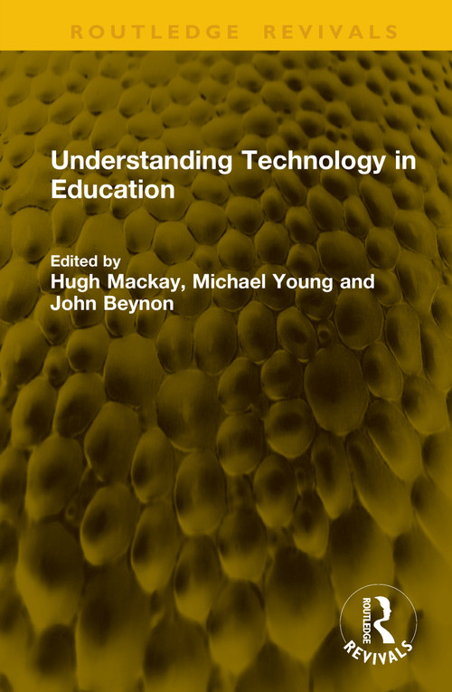 Understanding Technology in Education by Hugh Mackay, Michael Young, John Beynon, 9781041204350