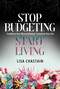 Stop Budgeting, Start Living (Transform Your Money Mindset, Transform Your Life) by Lisa Chastain, 9798888457719