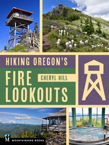 Hiking Oregon's Fire Lookouts by Cheryl Hill, 9781680517088